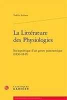 La Litterature Des Physiologies: Sociopoetique D'Un Genre Panoramique (1830-1845) 2812406135 Book Cover