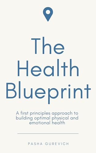 The Health Blueprint: A First Principles Approach to Building Opt...