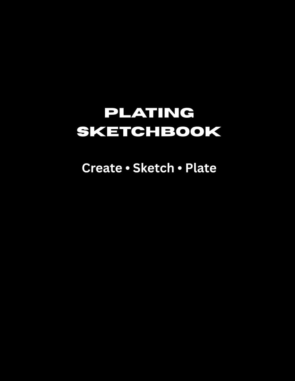 Plating Sketchbook Black White: Create • Sketch • Plate