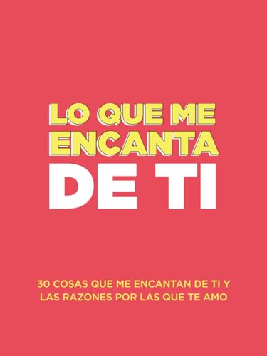 Lo que me encanta de ti: 30 cosas que me encantan de ti y las razones por las que te amo. Libro de regalos para completar. Regalos de aniversario para parejas, para ella y para él (Spanish Edition)