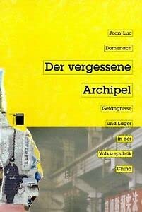 Der vergessene Archipel: Gefängnisse und Lager in der Volksrepublik China