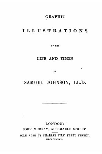 Graphic Illustrations of the Life and Times of Samuel Johnson, LL.D.
