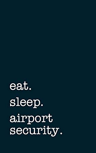 eat. sleep. airport security. - Lined Notebook: College Ruled Writing Journal image 3
