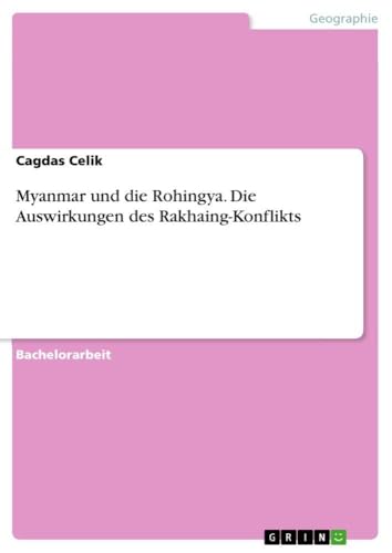 Myanmar und die Rohingya. Die Auswirkungen des Rakhaing-Konflikts (German Edition)