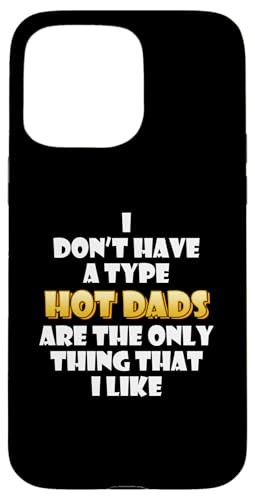 Hot Dads are my type Funny Gag Fathers Day costume Cute Dad �X�}�z�P�[�X iPhone 15 Pro Max �p