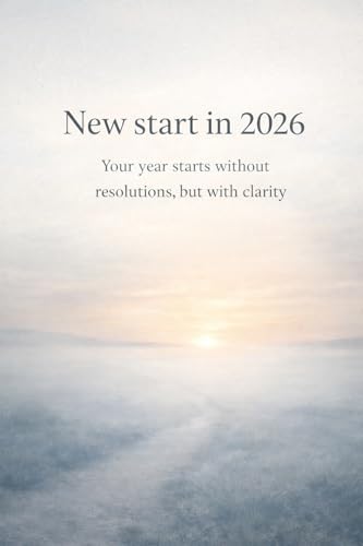 New start in 2026 - Your year starts without resolutions, but with clarity: Start your year without resolutions, but with clarity image 2