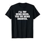 I’ll Try Being Nicer You Try Being Smarter