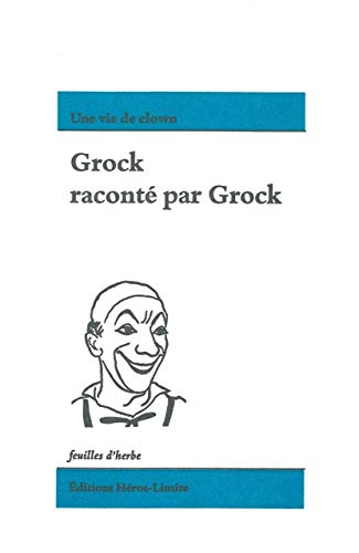Grock raconté par Grock: Une vie de clown