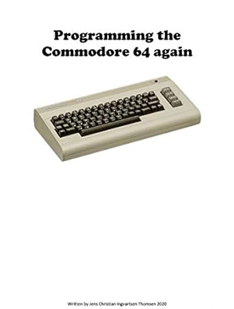 Programming the Commodore 64 again: Create a game step by step eBook ...