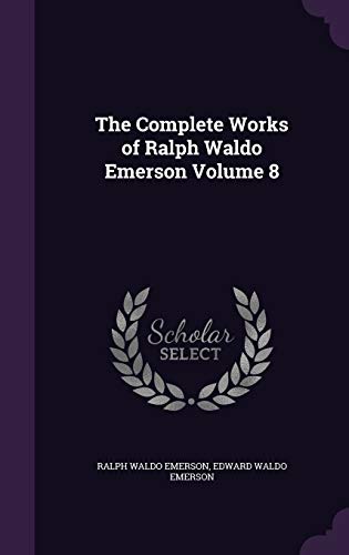 The Complete Works of Ralph Waldo Emerson Volume 8 1355045282 Book Cover