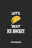 Notebook: Let's Taco 'Bout Ice Hockey • 6x9 inches - 110 blank numbered pages • Greatest passionate hobby Journal • Gift, Present Idea