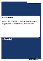 Prediction Markets. Literaturüberblick und vergleichende Analyse zu Crowdvoting 3668438900 Book Cover
