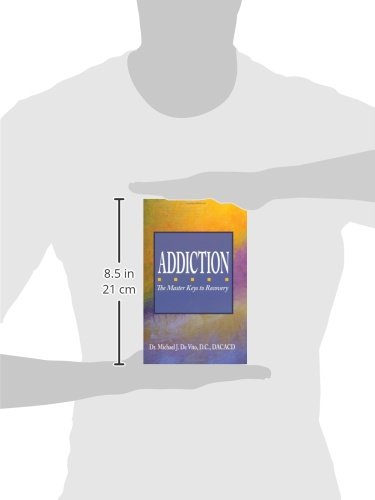 Addiction: The Master Keys to Recovery: The Step-by-Step for Achieving Recovery Consciousness