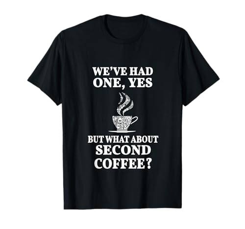 But What About Second Coffee T-Shirt