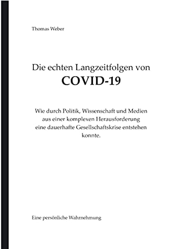 Die echten Langzeitfolgen von COVID-19: Wie durch Politik, Wissenschaft und Medien aus einer komplexen Herausforderung eine dauerhafte Gesellschaftskrise entstehen konnte.