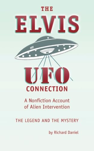 The Elvis-UFO Connection: A Nonfiction Account of Alien Intervention