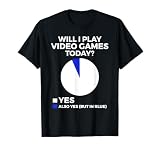 Will I Play Video Games Today Funny Gamer Gaming T-Shirt