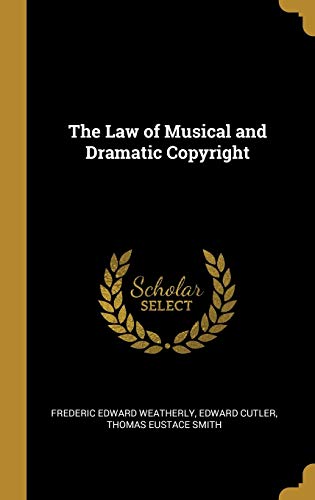 The Law of Musical and Dramatic Copyright 0530514885 Book Cover