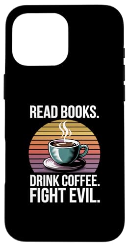 Read Books Drink Coffee Fight Evil �X�}�z�P�[�X iPhone 16 Pro Max �p