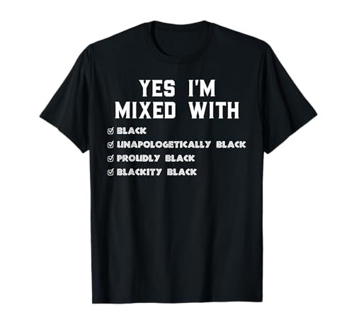 Sí, estoy mezclado con negro para el mes de la historia negra Camiseta