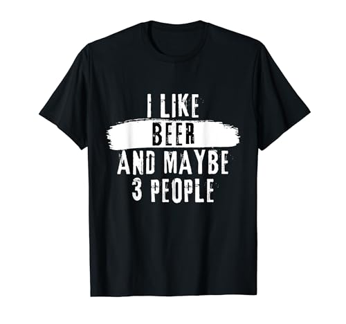 I Like Beer And Maybe 3 People – Inscription introvertie amusante T-Shirt