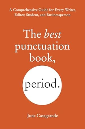 The Best Punctuation Book, Period: A Comprehensive Guide for Every Writer, Editor, Student, and Businessperson