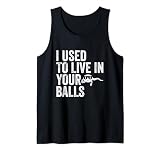 I Used To Live in Your Balls Funny Father's Day Tank Top