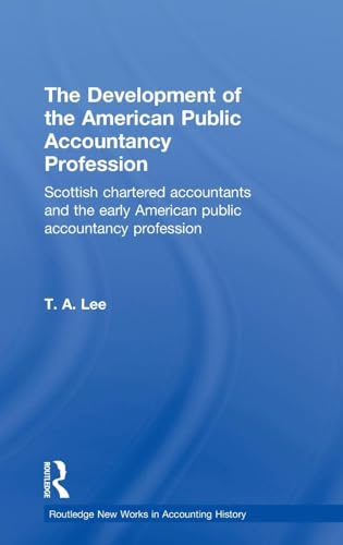 The Development of the American Public Accounting Profession: Scottish Chartered Accountants and the Early American...