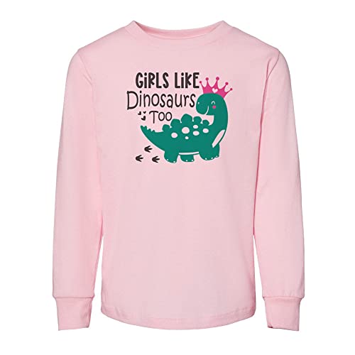 Girls Like Dinosaurs Too Toddler Kids Long Sleeve T-Shirt