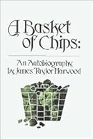 A Basket of Chips: An Autobiography by James Taylor Harwood B000Z0Q4PU Book Cover