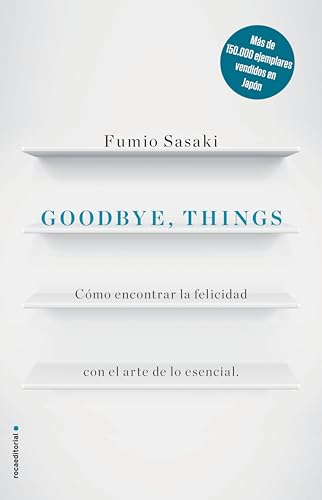 Goodbye, things: Cómo encontrar la felicidad con el arte de lo esencial (Spanish Edition)