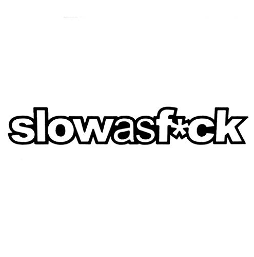 The Latest Funny Car Styling Slow AS FCK Auto Motorcycle Body Window Letter - Black Printed 5 Inch Sticker Decal Die Cut Sticker Graphic - Car Sticker Laptop Sticker