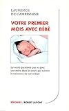  Votre premier mois avec bébé : Les 100 questions que se pose une mère dans les jours qui suivent la naissance de son enfant