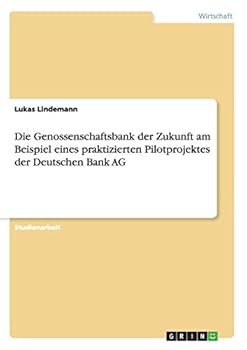 Paperback Die Genossenschaftsbank der Zukunft am Beispiel eines praktizierten Pilotprojektes der Deutschen Bank AG [German] Book