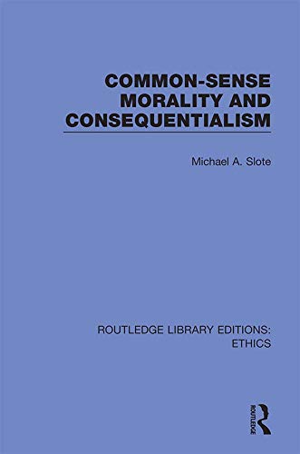 Common-Sense Morality and Consequentialism (Routledge Library Editions: Ethics)      1st Edition, Kindle Edition