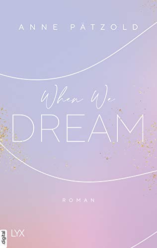 When We Dream (LOVE NXT 1) von [Anne Pätzold]