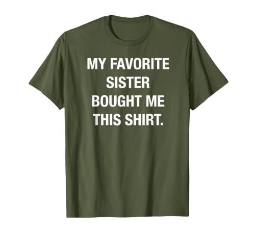 I Bought This Shirt from My Favorite Sister. Funny Shirt T-Shirt, Men, Olive Green, Small