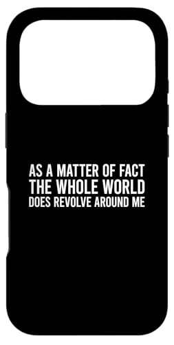 As A Matter Of Fact The Whole World Does Revolve Around Me �X�}�z�P�[�X iPhone 17 Pro �p