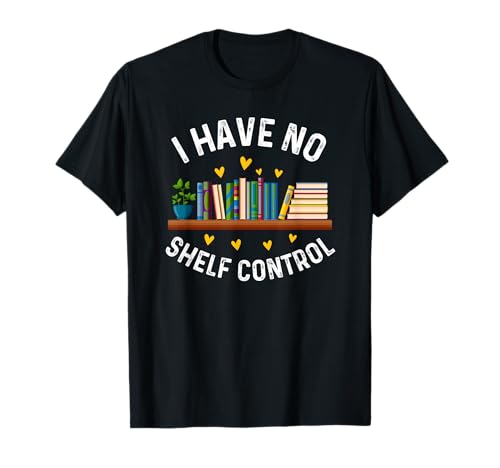 I have no shelf control funny librarian book lovers t-shirt