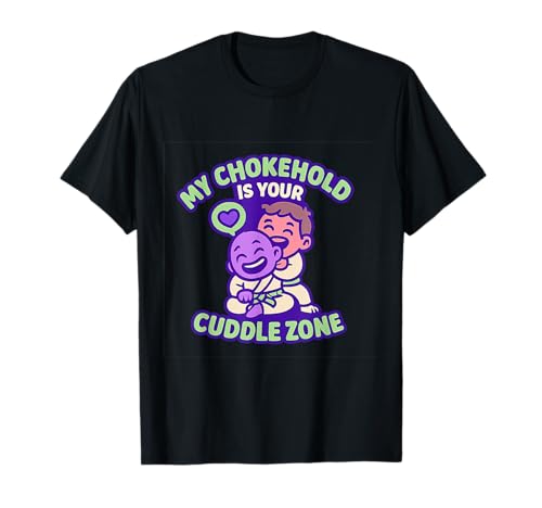 Photo de Humour d'arts martiaux My Chokehold Is Your Cuddle Zone T-Shirt