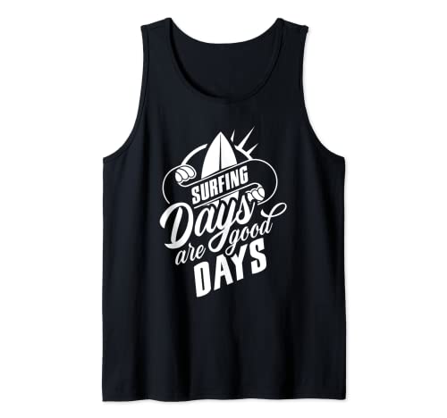 Surfing Days Are Good Days Surfboard Surfer Surfers Surf Tank Top