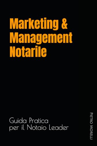 Marketing & Management Notarile: Guida Pratica per il Notaio Leader