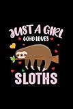  Just a Girls Who Loves Sloths Notebook: Sloths Journal Notebook for lazy girls and boys Students and Adults 120 pages (6\"x9\") Inches