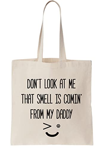 Don't Look At Me That Smell Is Coming From My Daddy Bolsa de lona