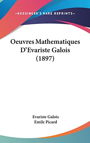 Oeuvres Mathematiques D'Evariste Galois (1897) (French Edition)