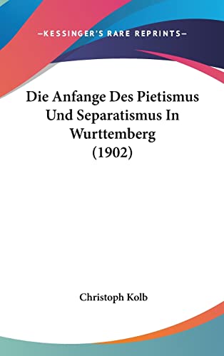 Die Anfange Des Pietismus Und Separatismus In Wurttemberg (1902) (English and German Edition)