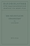  Der neuzeitliche Straßenbau: Aufgaben und Technik (Handbibliothek für Bauingenieure, 10, Band 10)