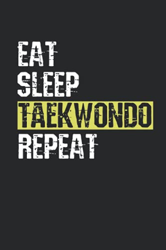 Eat sleep taekwondo repeat: 6x9 lined notebook, journal…