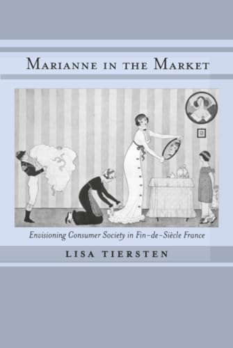 Marianne in the Market: Envisioning Consumer Society in Fin-de-Siecle
