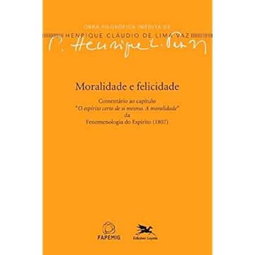 Capa do livro Moralidade e felicidade: Comentário ao capítulo "O espírito certo de si mesmo"